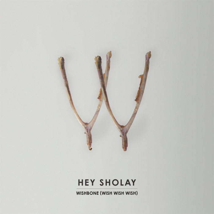 HEY SHOLAY - Wishbone (Wish Wish Wish)