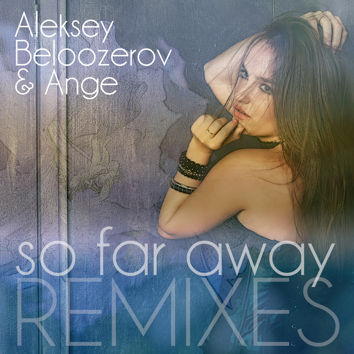BELOOZEROV, Aleksey/ANGE - So Far Away (remixes)