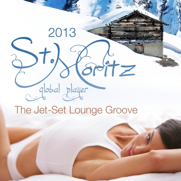 Various Global Player St Moritz 2013 (The Jet Set Winter Lounge Groove