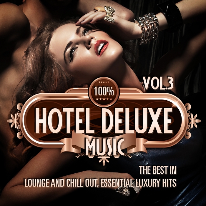 VARIOUS - 100% Hotel Deluxe Music Vol 3 (The Best In Lounge & Chill Out: Essential Luxury Hits)