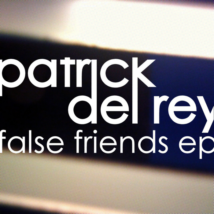 DEL REY, Patrick - False Friends EP