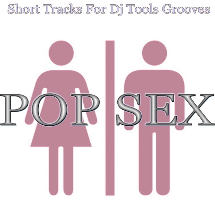 BRAVA J - Pop Sex: Short Tracks for DJ Tools Grooves
