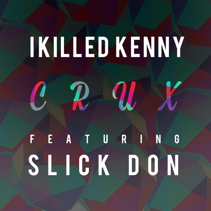 I KILLED KENNY feat SLICK DON - Crux
