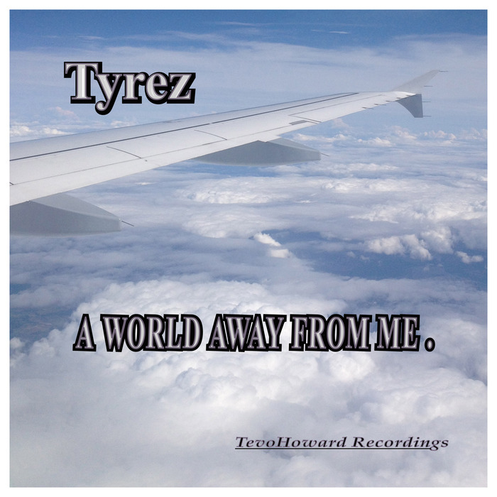 TYREZ - A World Away From Me