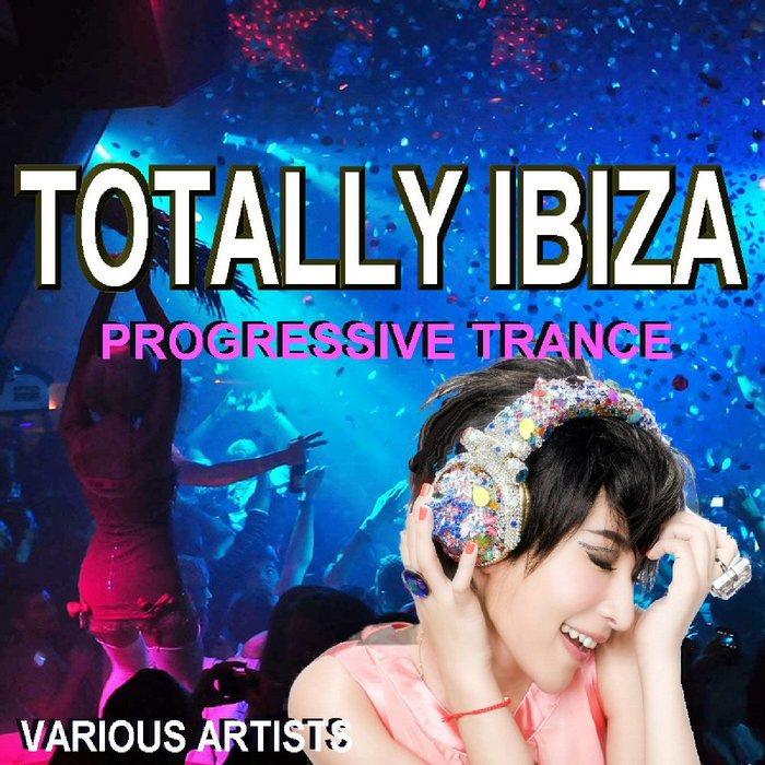 VARIOUS - Totally Ibiza Progressive Trance