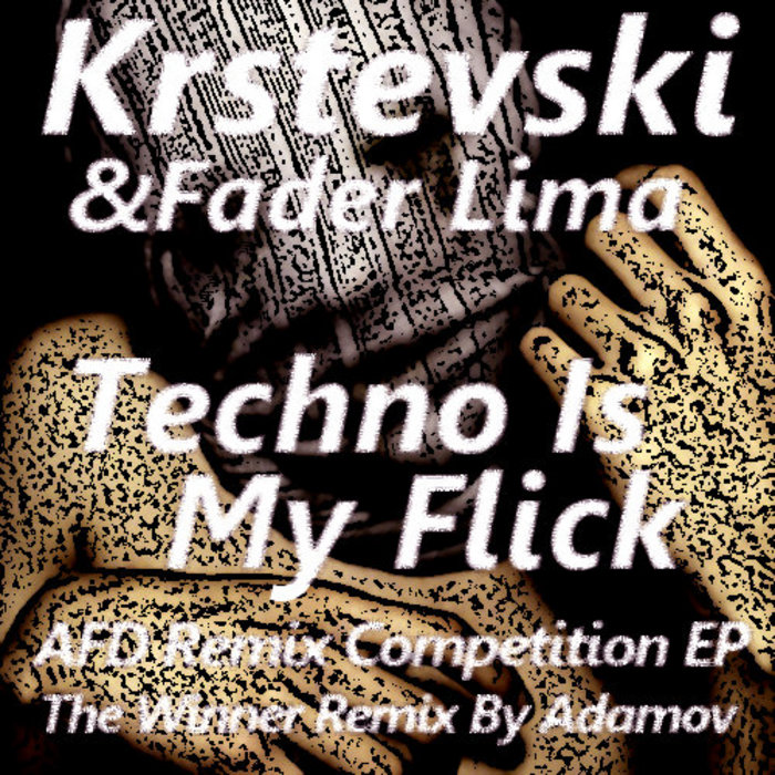 KRSTEVSKI/FADER LIMA - Techno Is My Flick AFD (Remix Competition EP)
