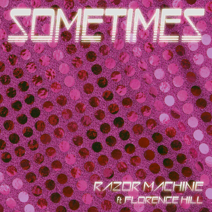 RAZOR MACHINE feat FLORENCE HILL - Sometimes