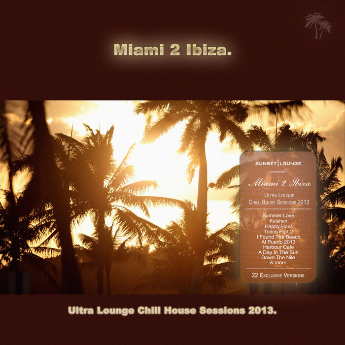 VARIOUS - Miami 2 Ibiza: Ultra Lounge Chill House Sessions 2013