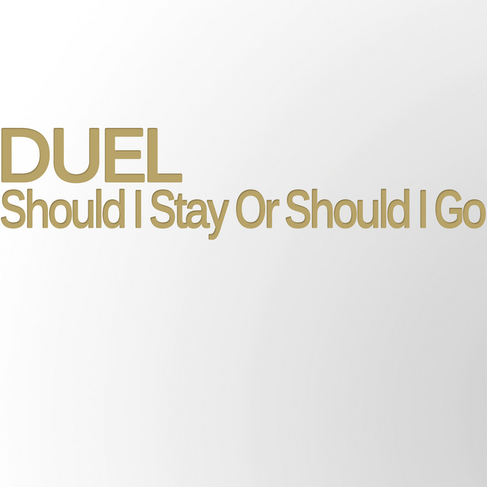 DUEL - Should I Stay Or Should I Go
