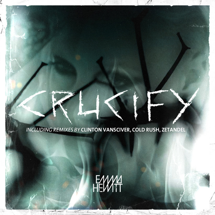 Crucify By Emma Hewitt On MP3, WAV, FLAC, AIFF & ALAC At Juno Download