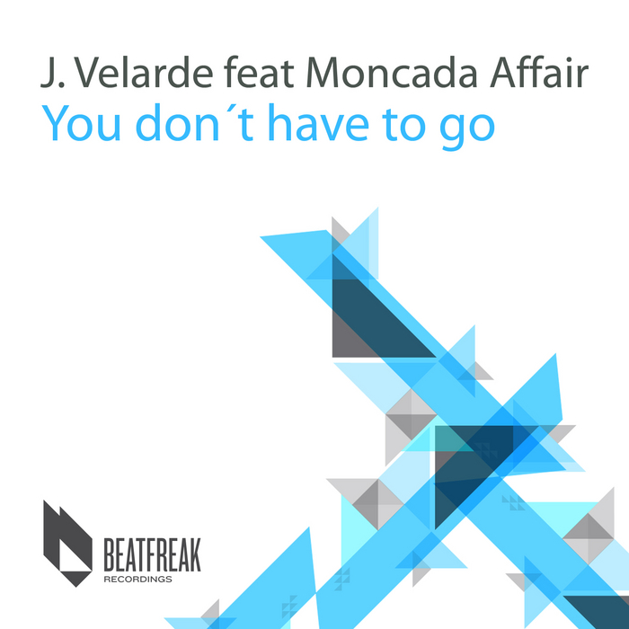 J VELARDE feat MONCADA AFFAIR - You Don't Have To Go