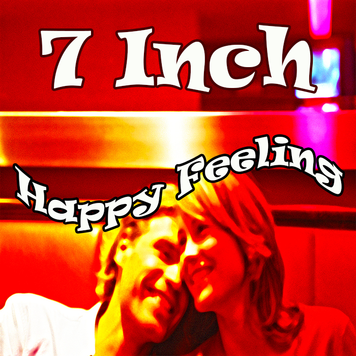 SEVEN INCH - Happy Feeling