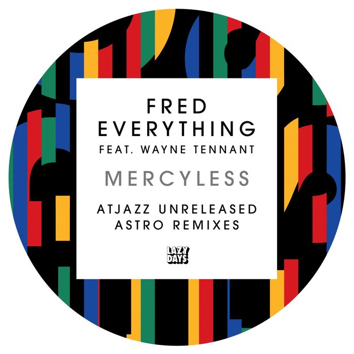 FRED EVERYTHING feat WAYNE TENNANT - Mercyless (Atjazz Unreleased Astro Remixes)