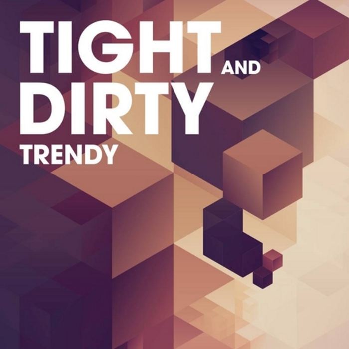 TIGHT & DIRTY - Trendy
