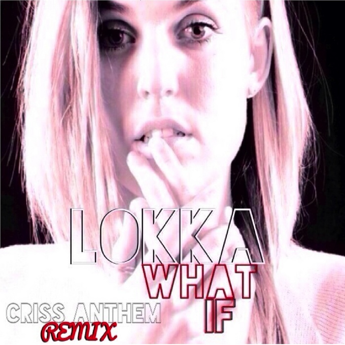 CRISS ANTHEM/LOKKA - What If
