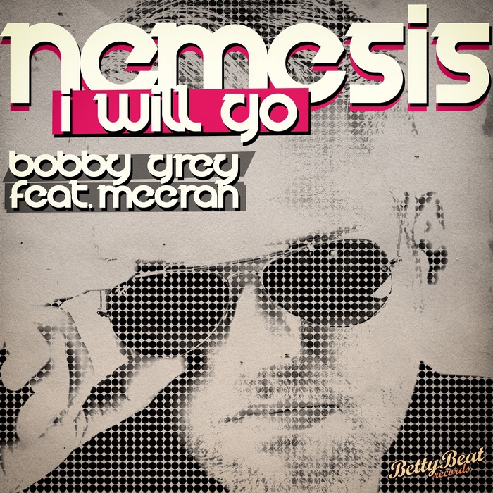 GREY, Bobby feat MEERAH - Nemesis (I Will Go)