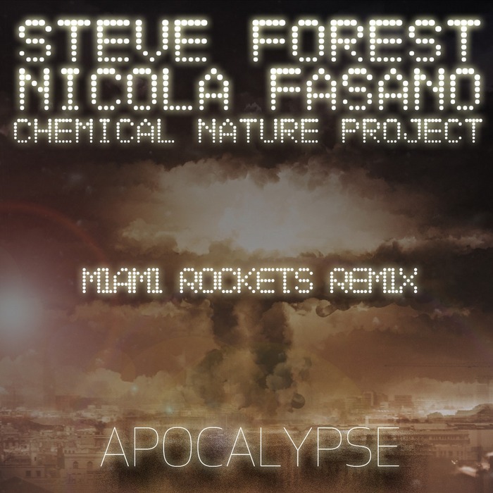 STEVE FOREST/NICOLA FASANO/CHEMICAL NATURE PROJECT - Apocalypse (Miami Rockets Remix)