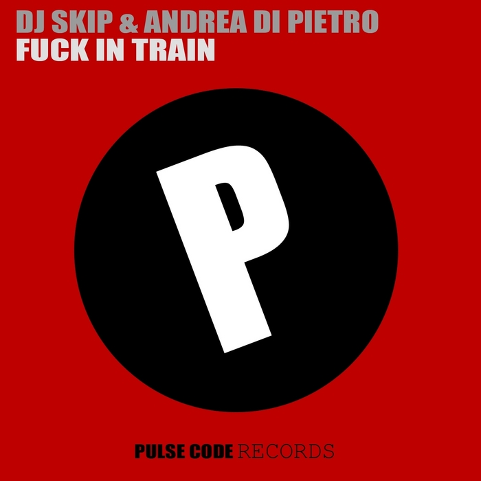 DJ SKIP/ANDREA DI PIETRO - Fuck In Train