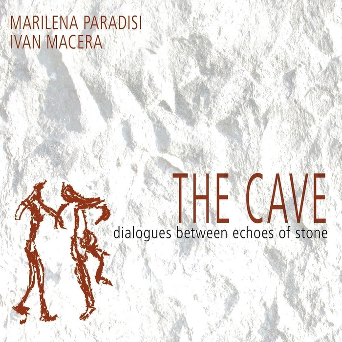 PARADISI, Marilena/IVAN MACERA - The Cave: Dialogues Between Echoes Of Stone