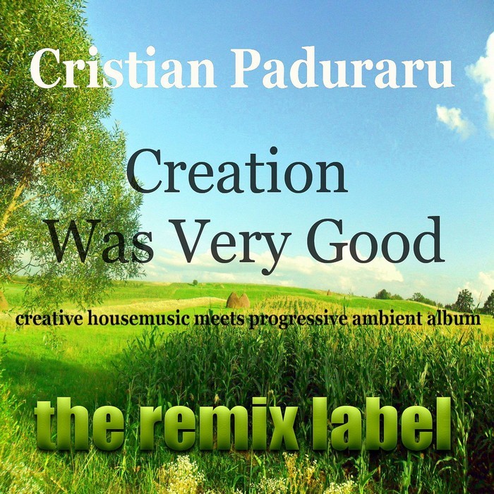 PADURARU - Creation Was Verygood (Creative Housemusic Meets Progressive Ambient Album)
