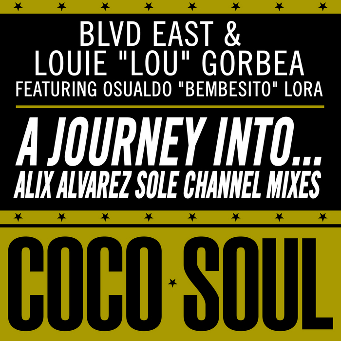 BLVD EAST/LOUIE LOU GORBEA feat OSUALDO BEMBESITO LORA - A Journey Into (Alix Alvarez Sole Channel Mixes)