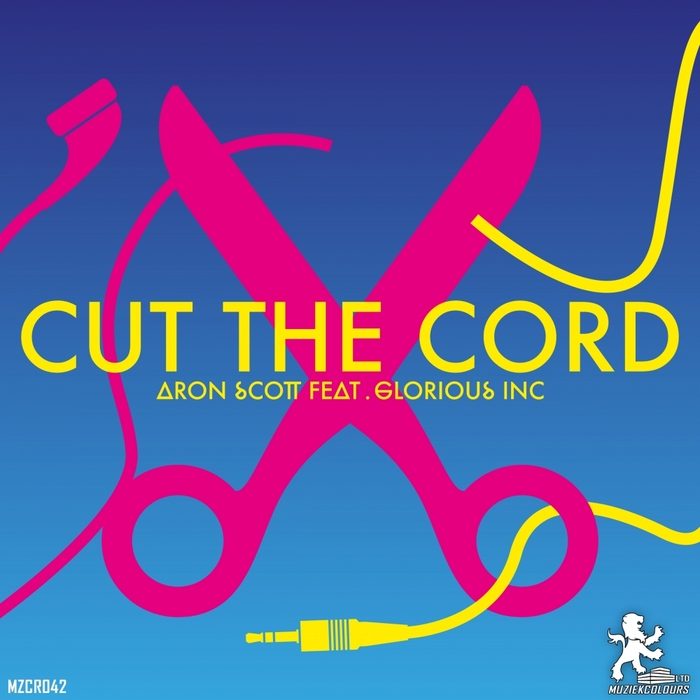 ARON SCOTT feat GLORIOUS INC - Cut The Cord