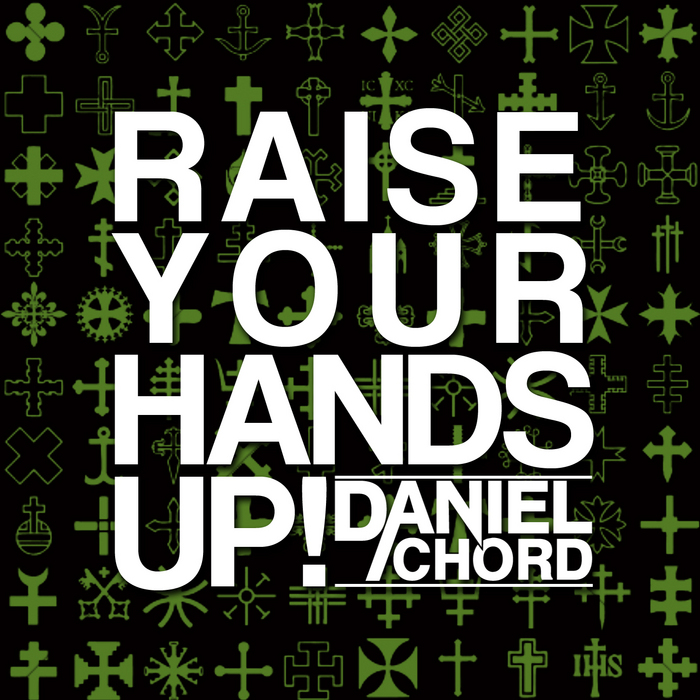 CHORD, Daniel - Raise Your Hands Up