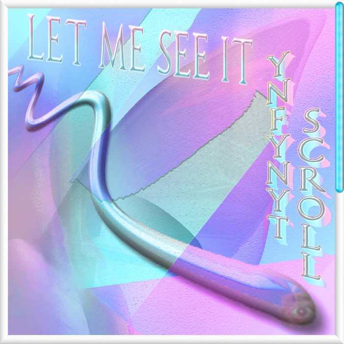 YNFYNYT SCROLL - Let Me See It