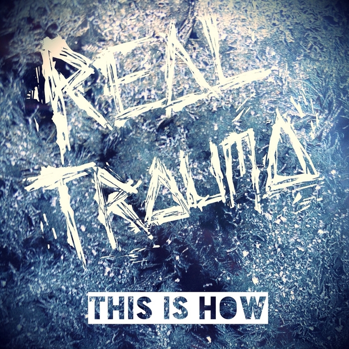 REAL TRAUMA - This Is How EP