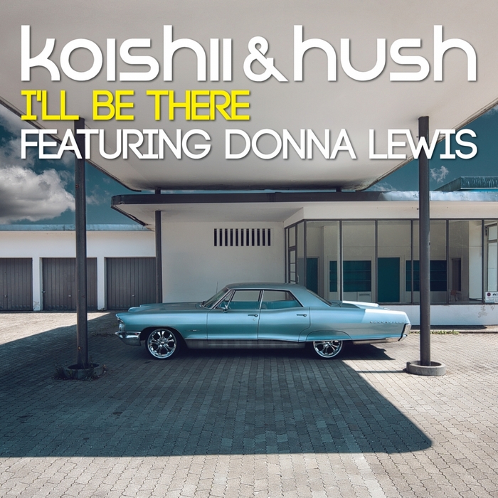 KOISHII & HUSH feat DONNA LEWIS - I'll Be There
