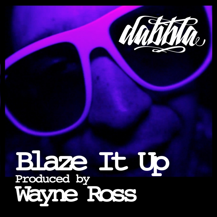 DABBLA - Blaze It Up (Produced By Wayne Ross)
