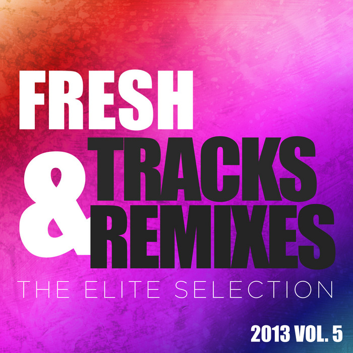 ABSTRACT VISION/ELITE ELECTRONIC/FARUK SABANCI/ARISA/AIMOON/JAMES DYMOND/GELARDI - Fresh Tracks & Remixes (The Elite Selection 2013 Vol 5)
