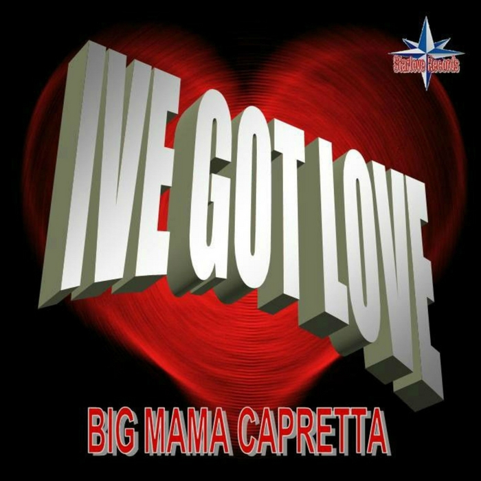 BIG MAMA CAPRETTA - I've Got Love