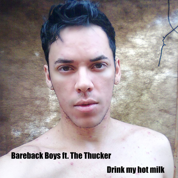 BAREBACK BOYS feat THE THUCKER - Drink My Hot Milk