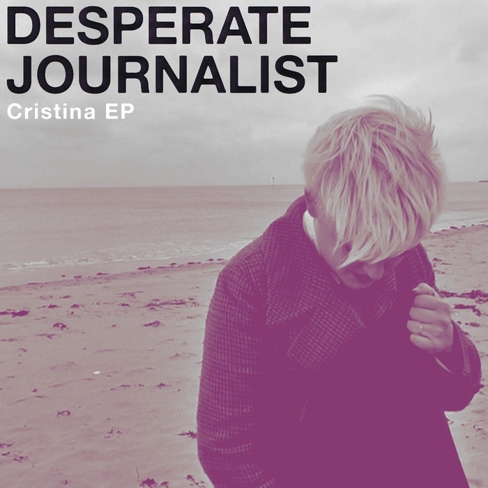 DESPERATE JOURNALIST - Cristina EP