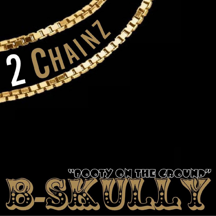B SKULLY - 2 Chainz (Booty On The Ground)