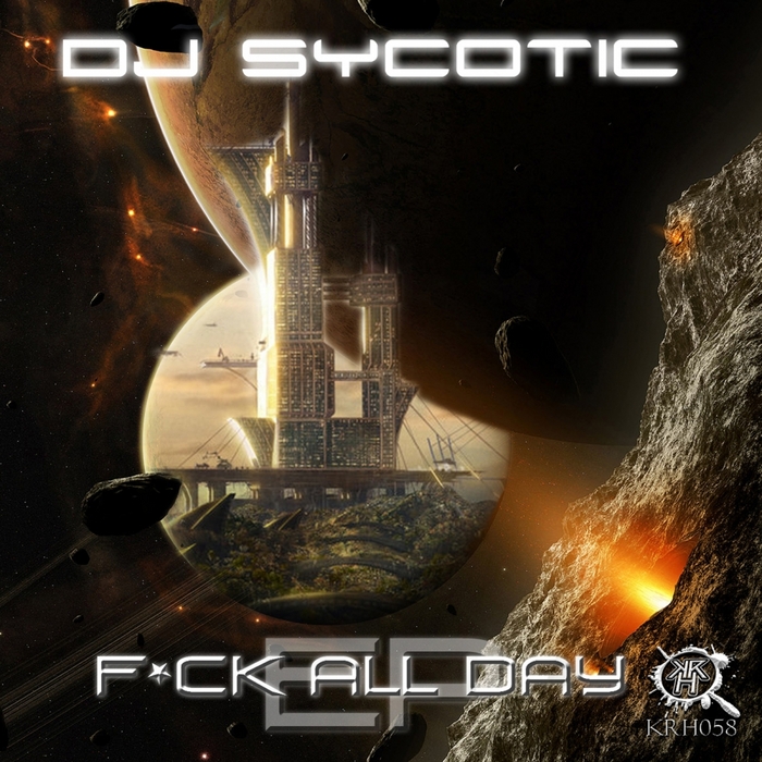 DJ SYCOTIC - F#ck All Day