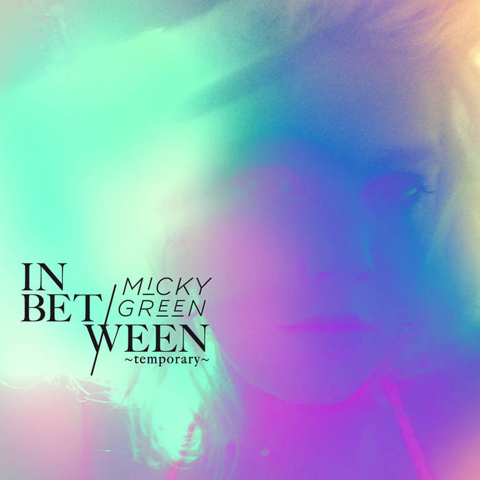 MICKY GREEN - In Between (Temporary)