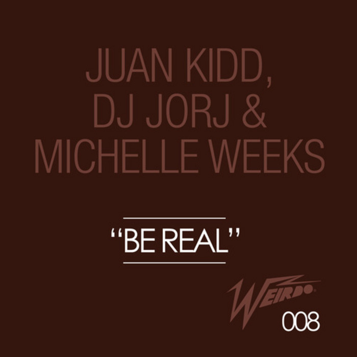 JUAN KIDD/DJ JORJ/MICHELLE WEEKS - Be Real