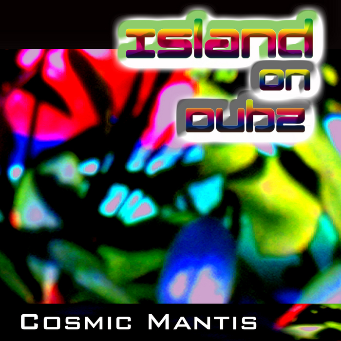 COSMIC MANTIS - Island On Dubz
