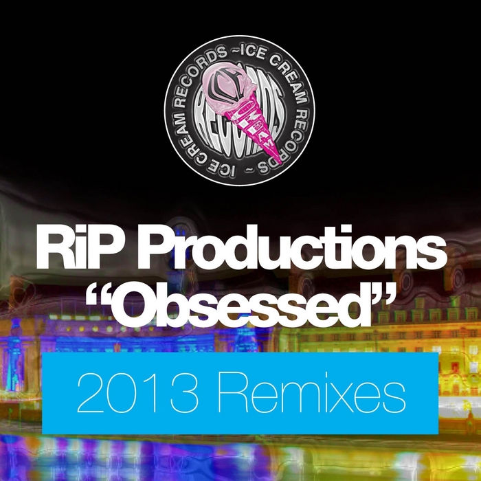 RIP PRODUCTIONS - Obsessed (2013 mixes)