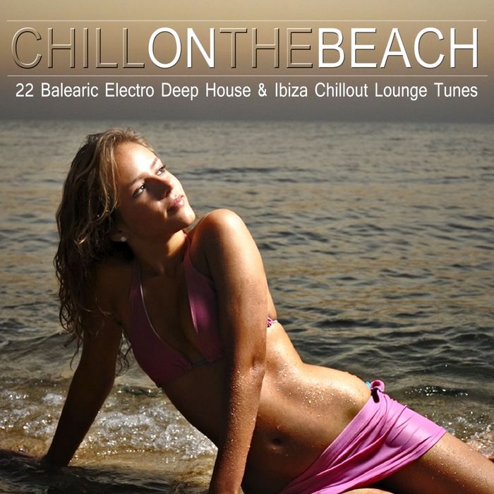 VARIOUS - Chill On The Beach (22 Balearic Electro Deep House & Ibiza Chillout Lounge Tunes)