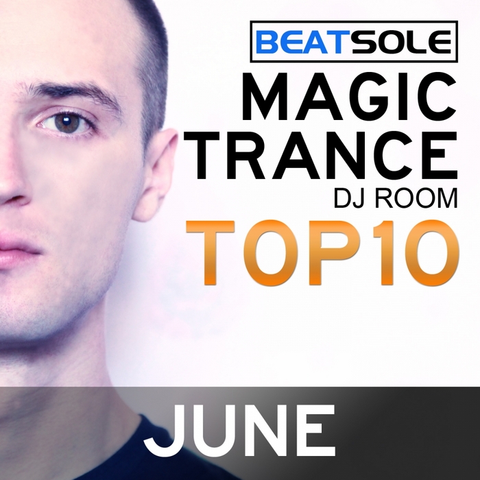 BEATSOLE/VARIOUS - Magic Trance DJ Room Top 10 June 2013 (mixed by Beatsole) (unmixed tracks)