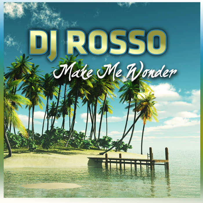 DJ ROSSO - Make Me Wonder