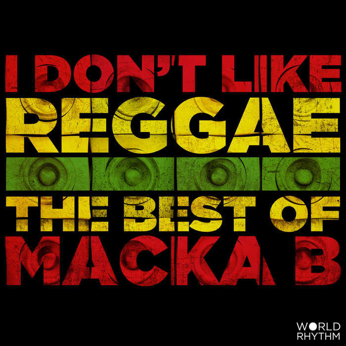 I Don T Like Reggae: The Best Of Macka B By MacKa B On MP3, WAV, FLAC ...