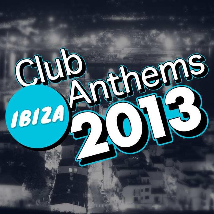 VARIOUS - Ibiza Club Anthems 2013