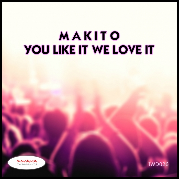 MAKITO - You Like It We Love It