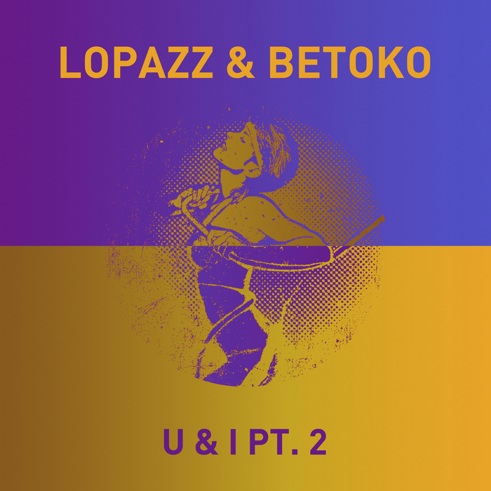LOPAZZ/BETOKO - U & I Part 2 (remixes)