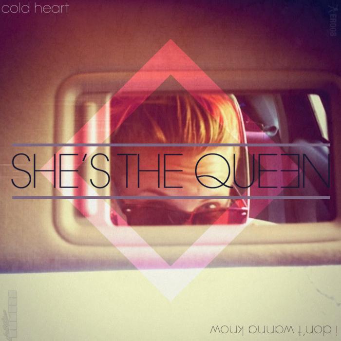 SHE'S THE QUEEN - Cold Heart