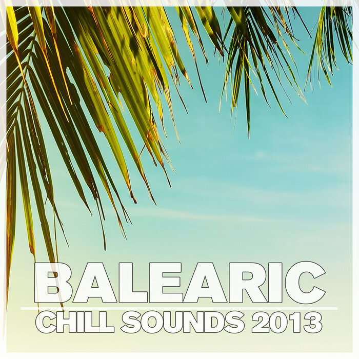 VARIOUS - Balearic Chill Sounds 2013
